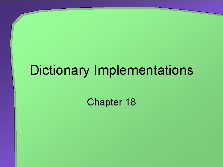 Dictionary Implementations Chapter 18 
