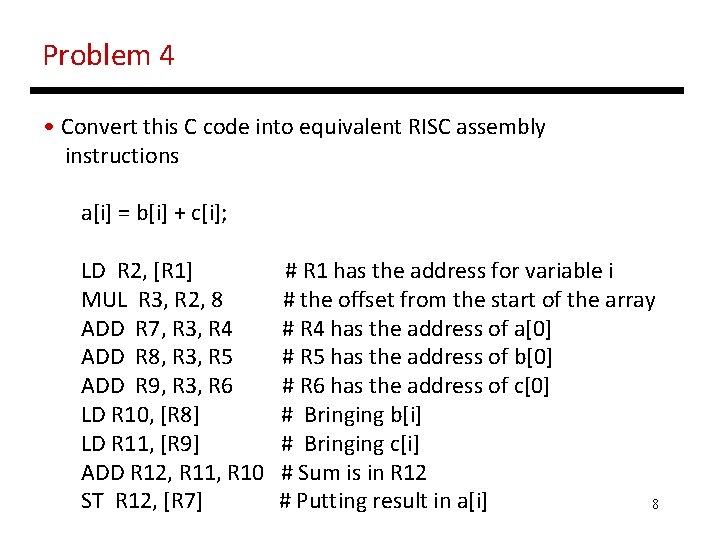 Problem 4 • Convert this C code into equivalent RISC assembly instructions a[i] =