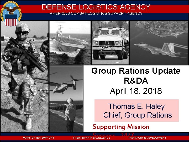 DEFENSE LOGISTICS AGENCY AMERICA’S COMBAT LOGISTICS SUPPORT AGENCY Group Rations Update R&DA April 18,