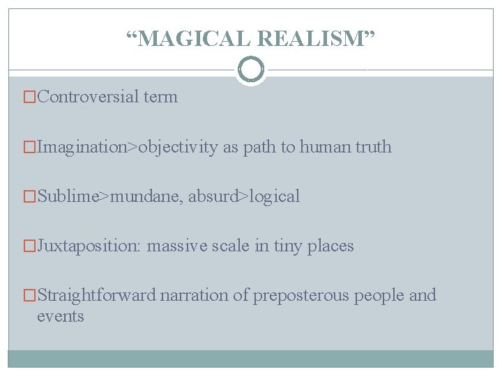 “MAGICAL REALISM” �Controversial term �Imagination>objectivity as path to human truth �Sublime>mundane, absurd>logical �Juxtaposition: massive