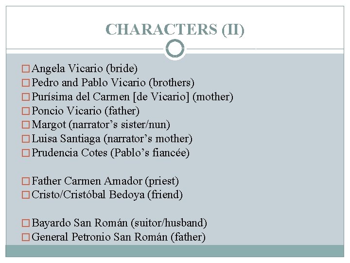 CHARACTERS (II) � Angela Vicario (bride) � Pedro and Pablo Vicario (brothers) � Purísima