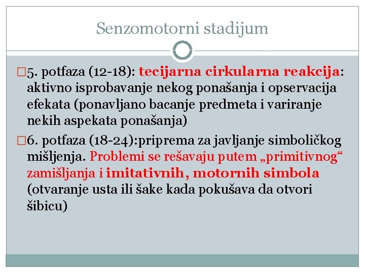 Senzomotorni stadijum � 5. potfaza (12 -18): tecijarna cirkularna reakcija: aktivno isprobavanje nekog ponašanja