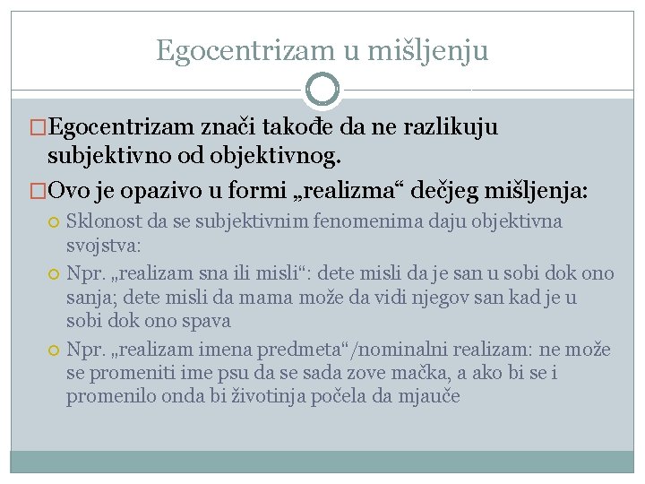 Egocentrizam u mišljenju �Egocentrizam znači takođe da ne razlikuju subjektivno od objektivnog. �Ovo je