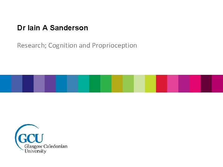 Dr Iain A Sanderson Research; Cognition and Proprioception 