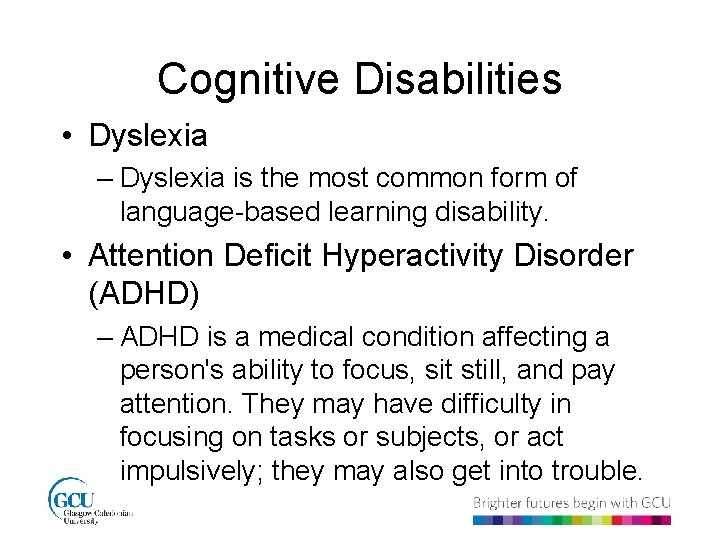 Cognitive Disabilities • Dyslexia – Dyslexia is the most common form of language-based learning