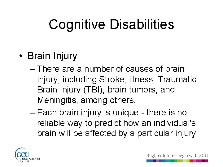 Cognitive Disabilities • Brain Injury – There a number of causes of brain injury,