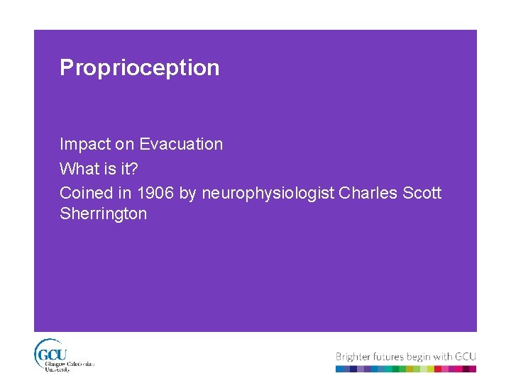 Proprioception Impact on Evacuation What is it? Coined in 1906 by neurophysiologist Charles Scott