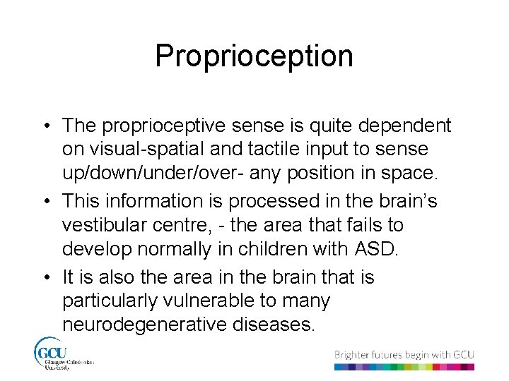 Proprioception • The proprioceptive sense is quite dependent on visual-spatial and tactile input to