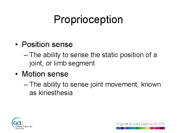 Proprioception • Position sense – The ability to sense the static position of a