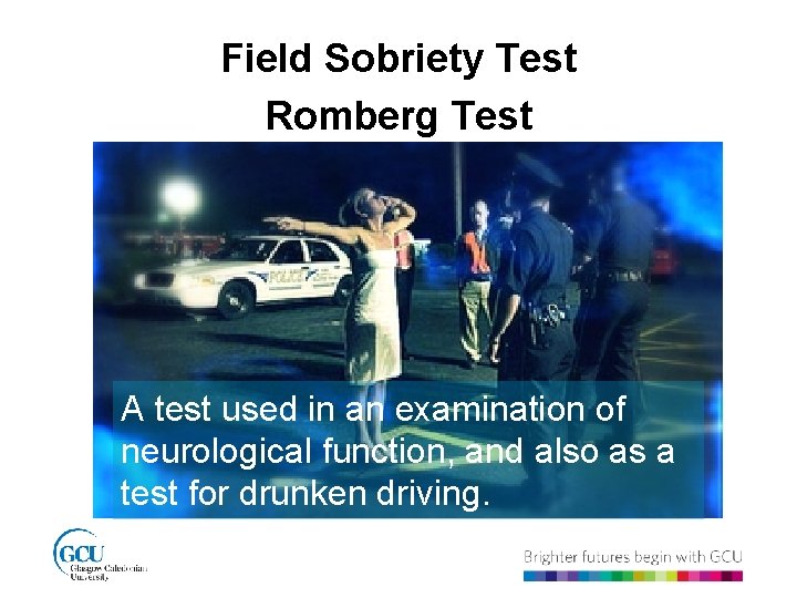 Field Sobriety Test Romberg Test A test used in an examination of neurological function,