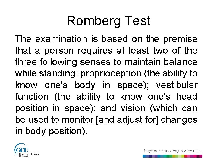 Romberg Test The examination is based on the premise that a person requires at