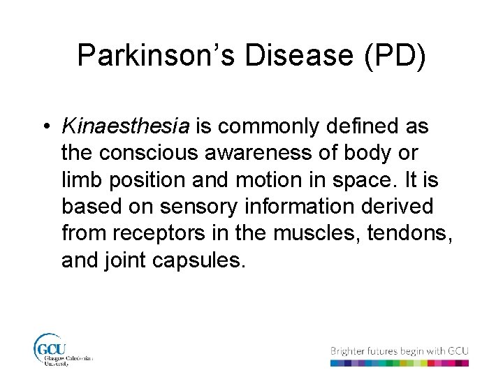 Parkinson’s Disease (PD) • Kinaesthesia is commonly defined as the conscious awareness of body
