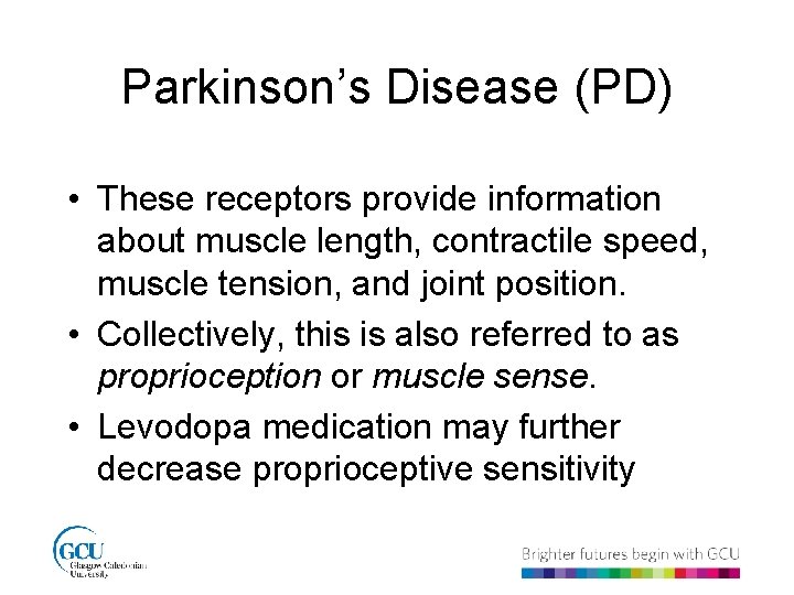 Parkinson’s Disease (PD) • These receptors provide information about muscle length, contractile speed, muscle