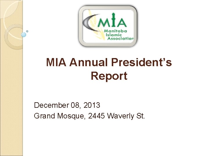 MIA Annual President’s Report December 08, 2013 Grand Mosque, 2445 Waverly St. 