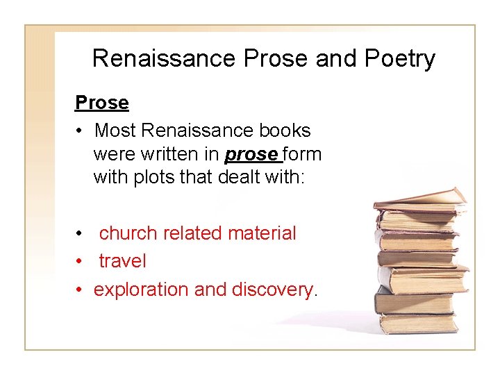 Renaissance Prose and Poetry Prose • Most Renaissance books were written in prose form