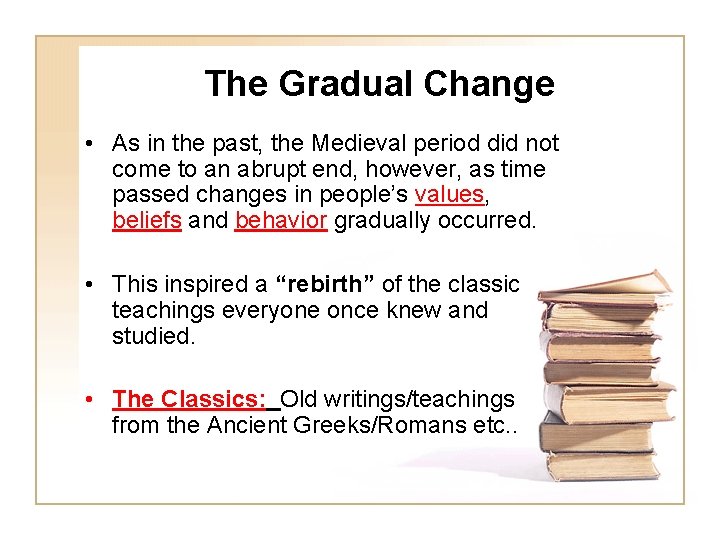 The Gradual Change • As in the past, the Medieval period did not come