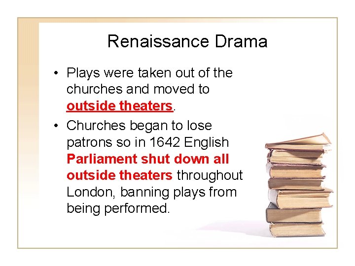 Renaissance Drama • Plays were taken out of the churches and moved to outside