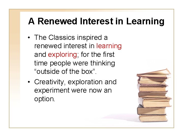 A Renewed Interest in Learning • The Classics inspired a renewed interest in learning