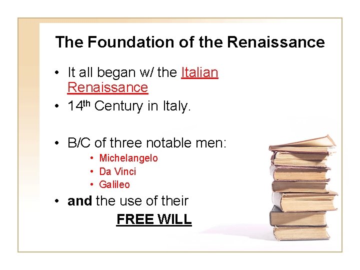 The Foundation of the Renaissance • It all began w/ the Italian Renaissance •