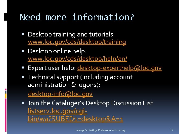 Need more information? Desktop training and tutorials: www. loc. gov/cds/desktop/training Desktop online help: www.