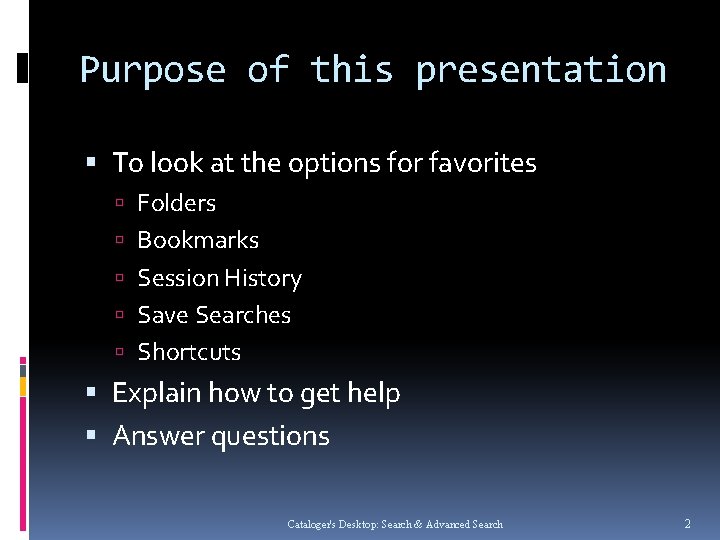 Purpose of this presentation To look at the options for favorites Folders Bookmarks Session