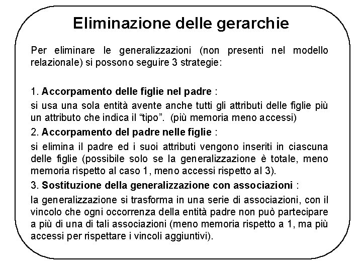 Eliminazione delle gerarchie Per eliminare le generalizzazioni (non presenti nel modello relazionale) si possono