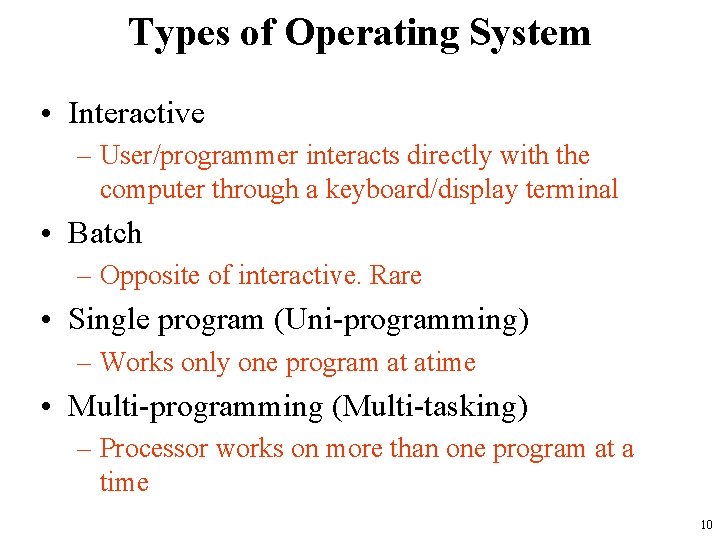 Types of Operating System • Interactive – User/programmer interacts directly with the computer through