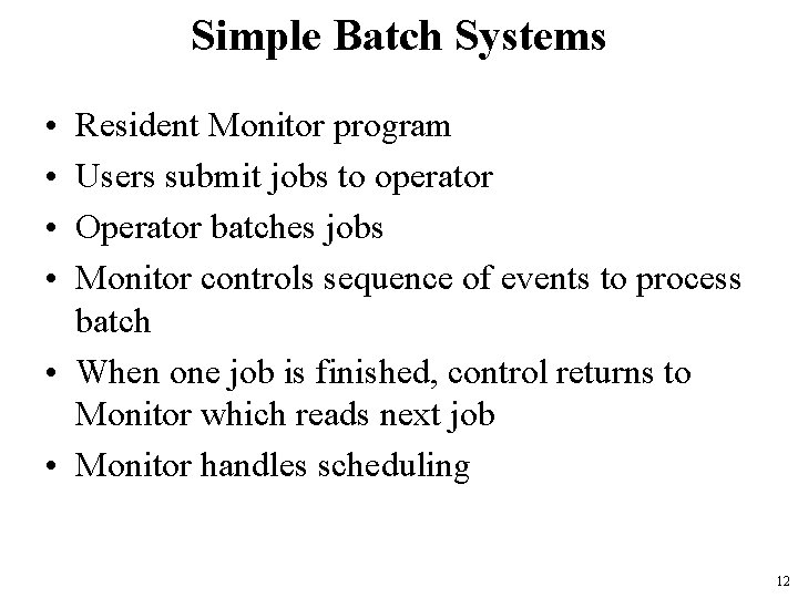 Simple Batch Systems • • Resident Monitor program Users submit jobs to operator Operator