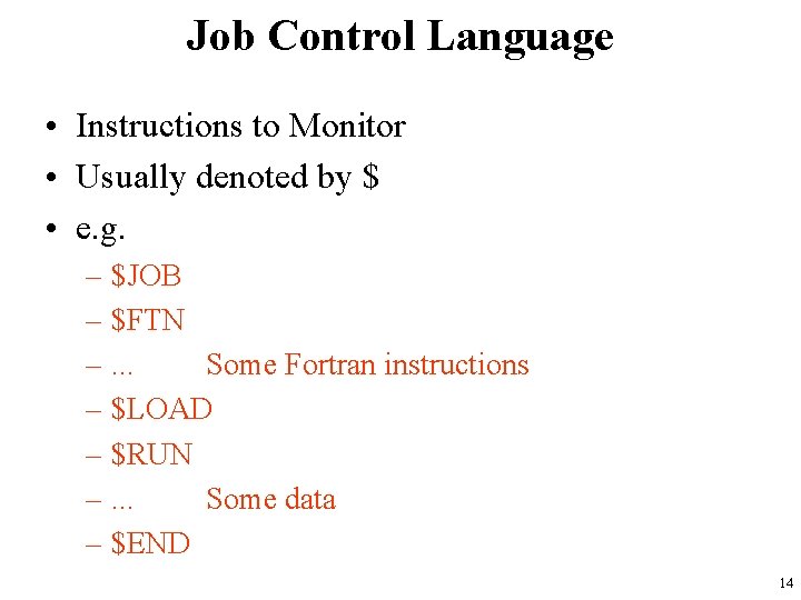 Job Control Language • Instructions to Monitor • Usually denoted by $ • e.