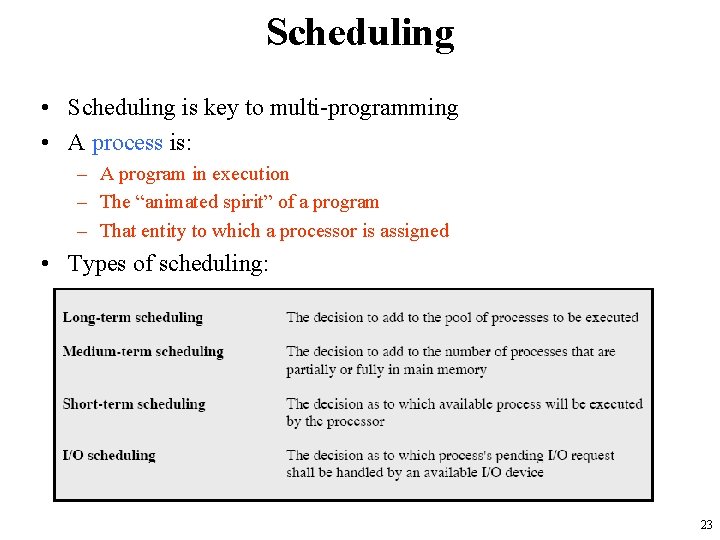 Scheduling • Scheduling is key to multi-programming • A process is: – A program