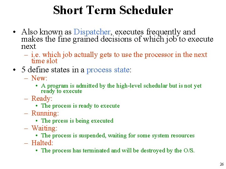 Short Term Scheduler • Also known as Dispatcher, executes frequently and makes the fine