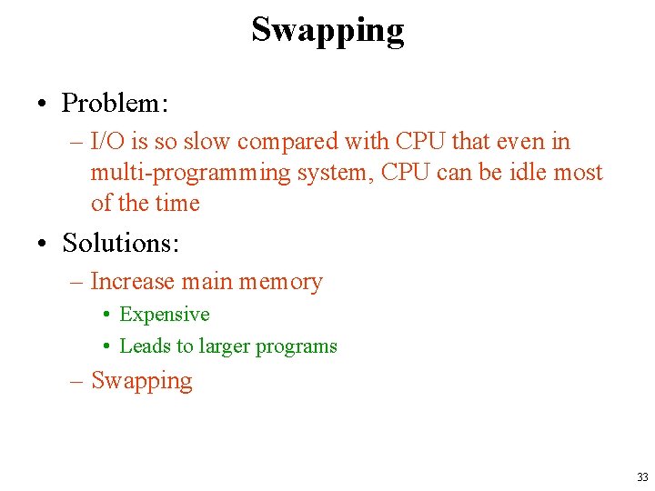 Swapping • Problem: – I/O is so slow compared with CPU that even in