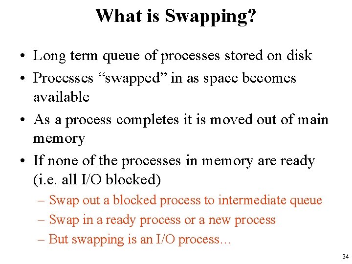 What is Swapping? • Long term queue of processes stored on disk • Processes