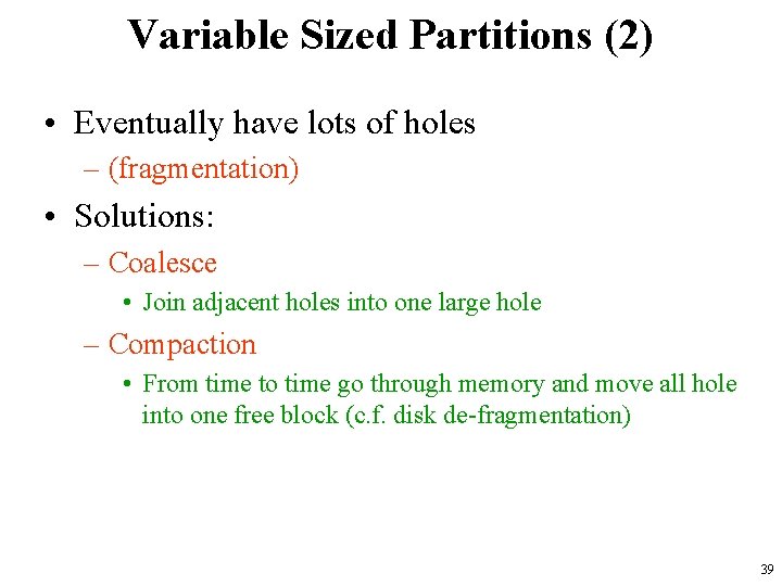 Variable Sized Partitions (2) • Eventually have lots of holes – (fragmentation) • Solutions: