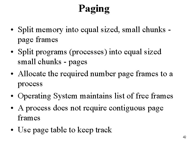 Paging • Split memory into equal sized, small chunks page frames • Split programs