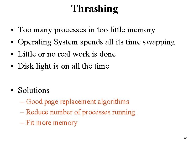 Thrashing • • Too many processes in too little memory Operating System spends all