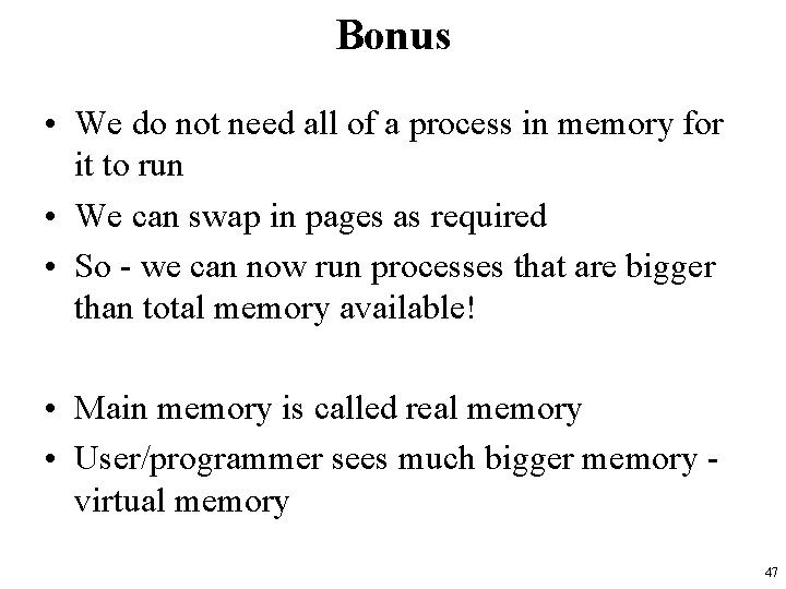 Bonus • We do not need all of a process in memory for it