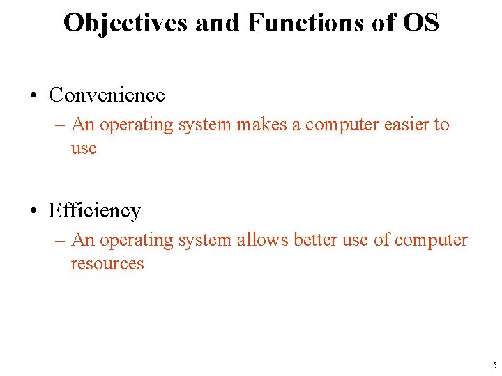 Objectives and Functions of OS • Convenience – An operating system makes a computer