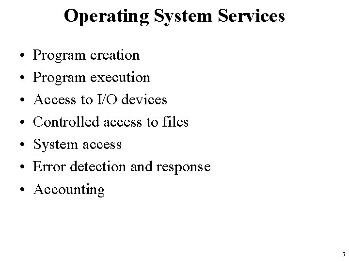 Operating System Services • • Program creation Program execution Access to I/O devices Controlled