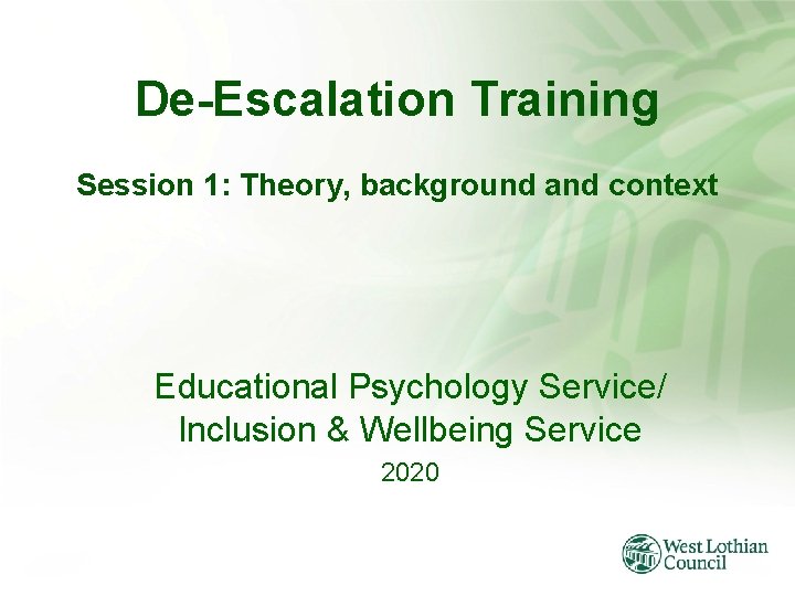 De-Escalation Training Session 1: Theory, background and context Educational Psychology Service/ Inclusion & Wellbeing