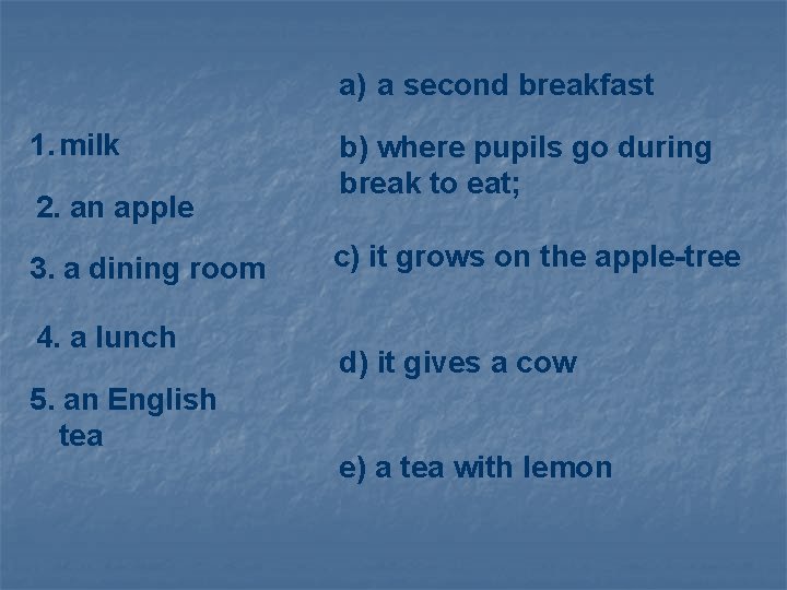 a) a second breakfast 1. milk 2. an apple 3. a dining room 4.