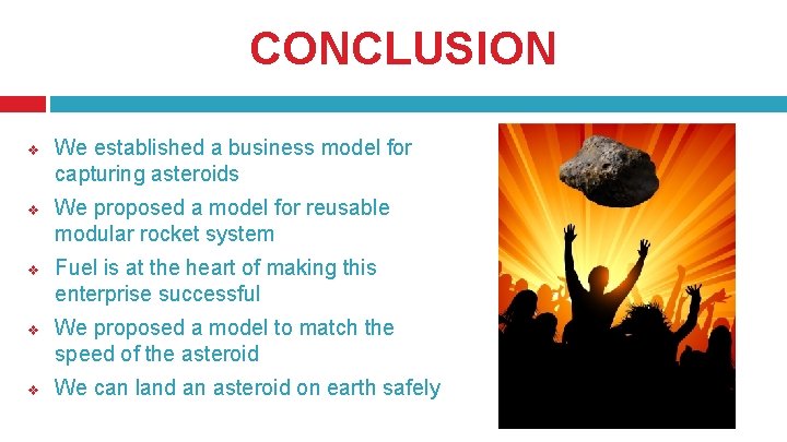 CONCLUSION v v v We established a business model for capturing asteroids We proposed