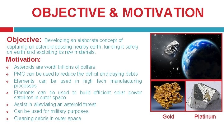 OBJECTIVE & MOTIVATION Objective: Developing an elaborate concept of capturing an asteroid passing nearby