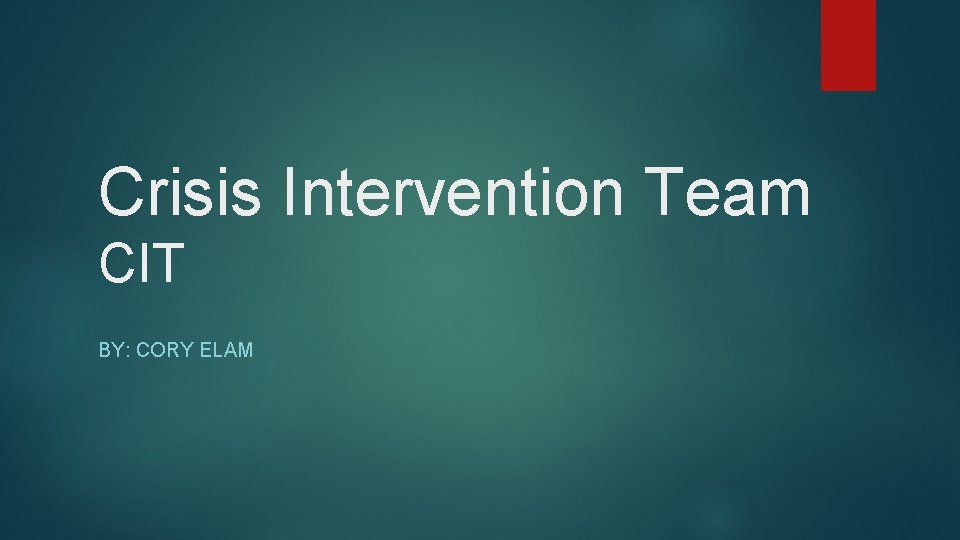 Crisis Intervention Team CIT BY: CORY ELAM 