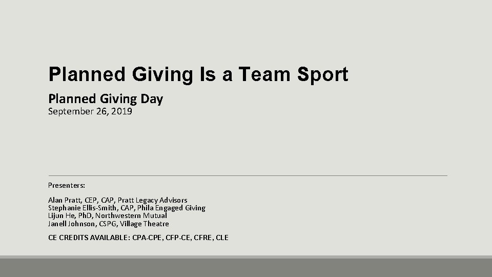 Planned Giving Is a Team Sport Planned Giving Day September 26, 2019 Presenters: Alan