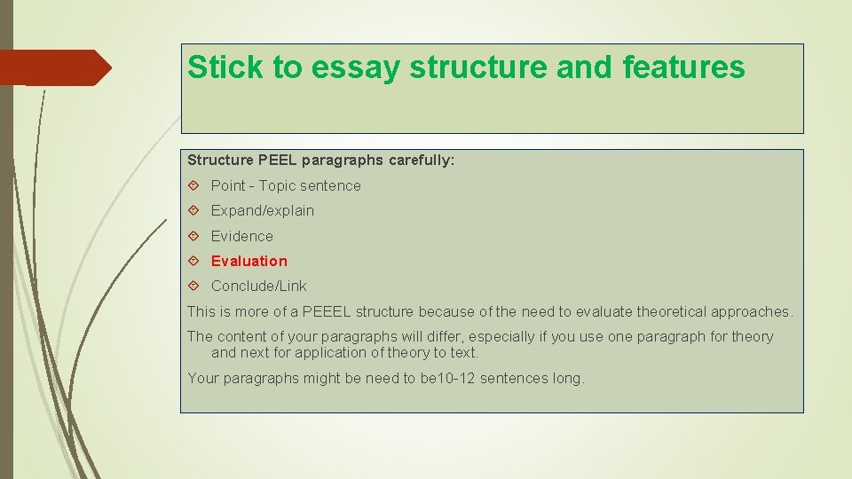 Stick to essay structure and features Structure PEEL paragraphs carefully: Point - Topic sentence