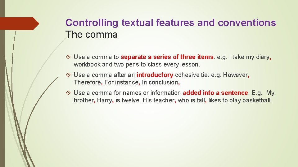 Controlling textual features and conventions The comma Use a comma to separate a series