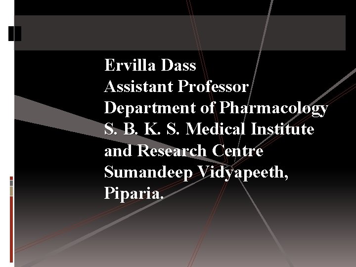 Ervilla Dass Assistant Professor Department of Pharmacology S. B. K. S. Medical Institute and