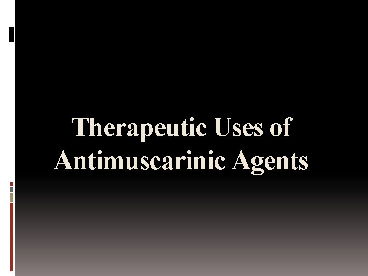 Therapeutic Uses of Antimuscarinic Agents 