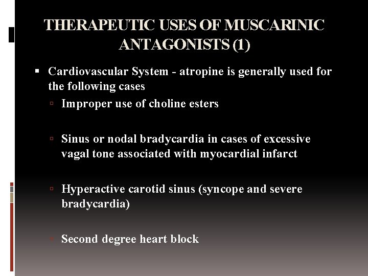 THERAPEUTIC USES OF MUSCARINIC ANTAGONISTS (1) Cardiovascular System - atropine is generally used for